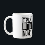 Raka Outta Money Kaffemugg<br><div class="desc">Lönsam "Rak Outta Money"-design baserad på den nya filmen.</div>