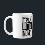 Raka Outta Money Kaffemugg<br><div class="desc">Lönsam "Rak Outta Money"-design baserad på den nya filmen.</div>