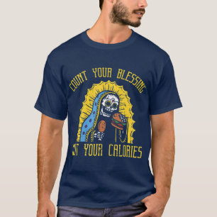 Räkna dina välsignelser, inte dina CaloriesFu T Shirt