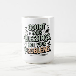 Räkna dina välsignelser, inte dina problem kaffemugg