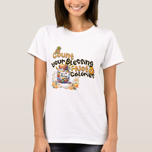 Räkna dina välsignelser, inte kalorier - ordspråk  t shirt (Framsida)
