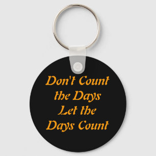 Räkna inte dagarna låt dagräkningen Keychain Nyckelring