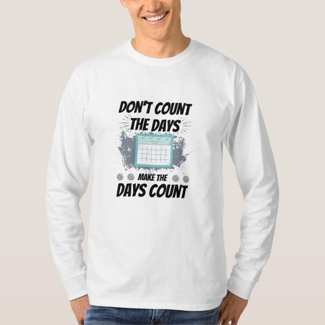 Räkna inte de dagar då dagar räknas t shirt (Framsida)