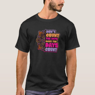Räkna inte de dagar som gör antalet dagar till Man T Shirt