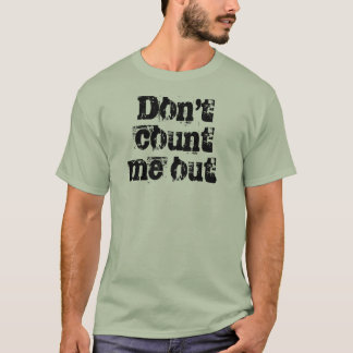 Räkna inte ut mig. tee shirt