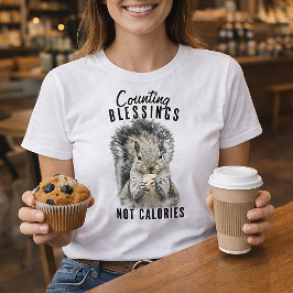 Räkna välsignelser inte kalorier Rolig ekorre T Shirt