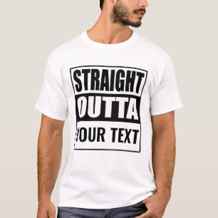 RAKT OUTTA - lägg till texten här/skapa eget T-S T Shirt