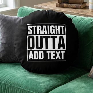 RAKT UT UR - lägg till din text här/skapa egen Rund Kudde