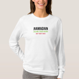 Ramadan: Fylla ditt hjärta - inte din Bord T Shirt