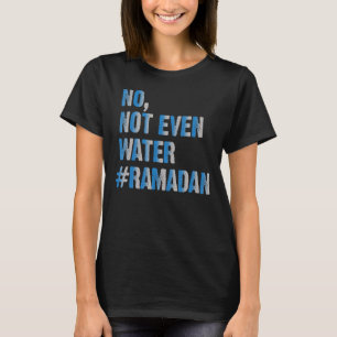 Ramadan Kareem nr. Inte ens Vatten Ramadan Mubarak T Shirt