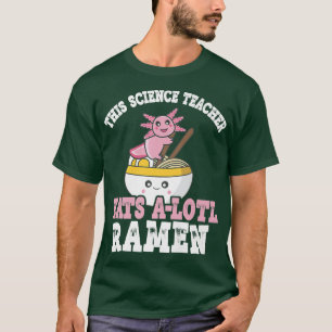 Ramen Axolotl Pun Denna vetenskapslärare äter en l T Shirt