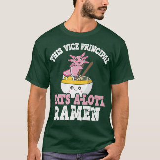 Ramen Axolotl Pun Vice Principal Eats A Lotl Ramen T Shirt