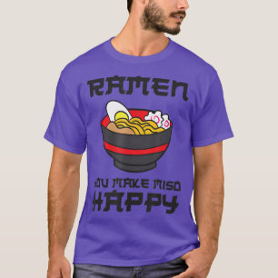 Ramen du gör till Miso Lycklig Funny Ramen T Shirt