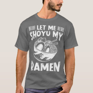 Ramen Japan Kawaii Noodle Bowl Pun Shoyu1287 T Shirt