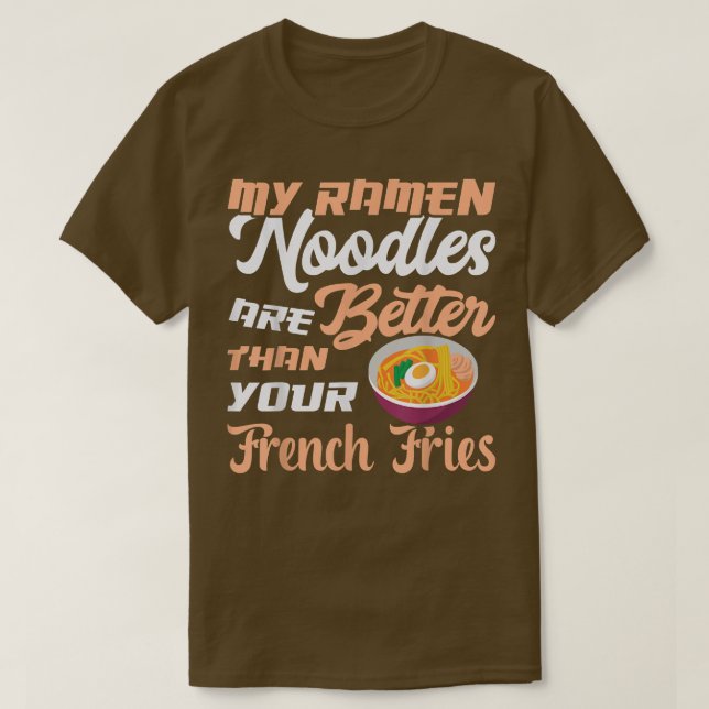 Ramen Noodles bättre än Fries Funny Noodle Eater T Shirt (Design framsida)