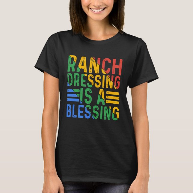Ranch Dressing är en välsignelse T Shirt (Framsida)