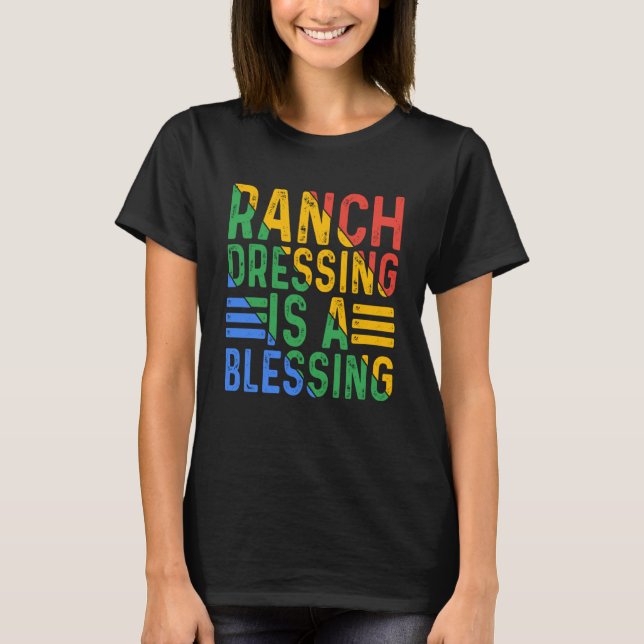 Ranch Dressing är en välsignelse T Shirt (Framsida)