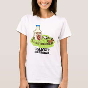 Ranch Dressing Funny Food Pun T Shirt