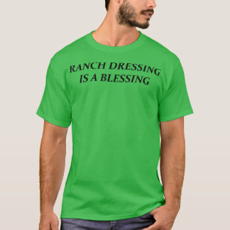 Ranch Dressing Is A Blessing T Shirt