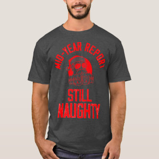 Rapport från mitten av året - fortfarande Naughty  T Shirt