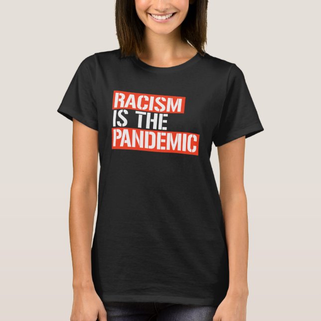 RASISM ÄR PANDEMIN T SHIRT (Framsida)