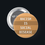RASISM ÄR SOCIAL SJUKDOM KNAPP<br><div class="desc">Gör er röst hörd om ni stöder människor i hela tävling. Eftersom RACISM är en sjukdom. Anpassa det här märket som du vill.</div>