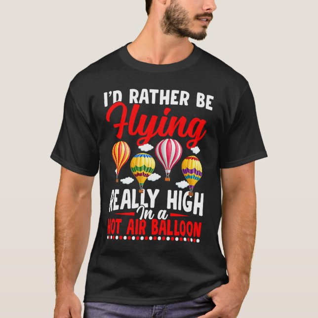 Rather Be Flying Hot Air Balloon Riding Balloons E T Shirt (Framsida)