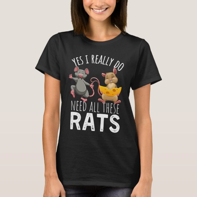 Rats Quote Yes I Really Do Need All These Rats T Shirt (Framsida)