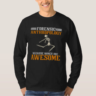 Rättslig antropologi eftersom benen är Fantastisk T Shirt