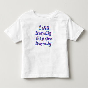 Rättvis varning: Jag tar saker bokstavligt! T Shirt