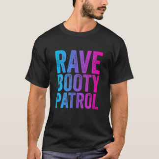 Rave Booty Patrol - Trippy Outfit EDM Music Festiv T Shirt