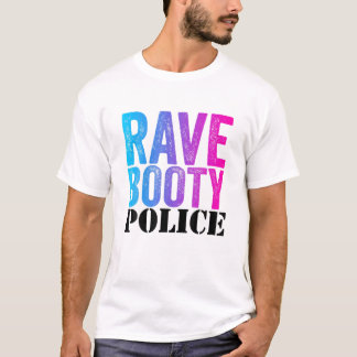 Rave Booty Police - Funny Trippy Outfit EDM Music T Shirt