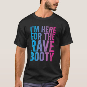 Rave Booty Quote Trippy Outfit EDM Music Festival T Shirt