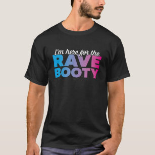 Rave Booty Quote Trippy Outfit EDM Music Festival T Shirt