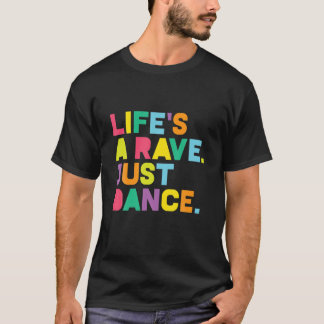 Rave , Life's A Rave: Dance Festival, EDM, Glow Pa T Shirt