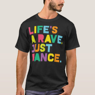 Rave, Life's A Rave Dance Festival, EDM, Glow Part T Shirt
