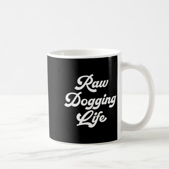 Raw Dogging Life Funny Quote  Kaffemugg (Höger)