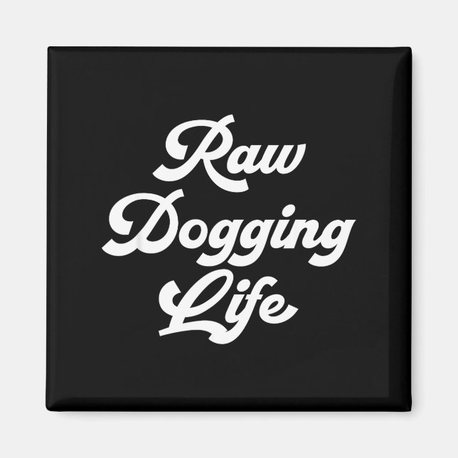 Raw Dogging Life Funny Quote  Magnet (Framsidan)