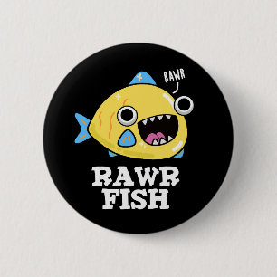 Rawr Fish Funny Animal Pun Mörk BG Knapp