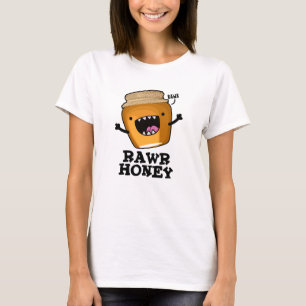 Rawr Honung Funny Raw Honung Pun T Shirt
