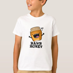 Rawr Honung Funny Raw Honung Pun T Shirt