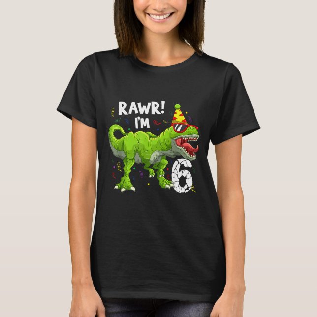 Rawr I'm 6 6th Birthday T Rex Dinosaur Funny Party T Shirt (Framsida)