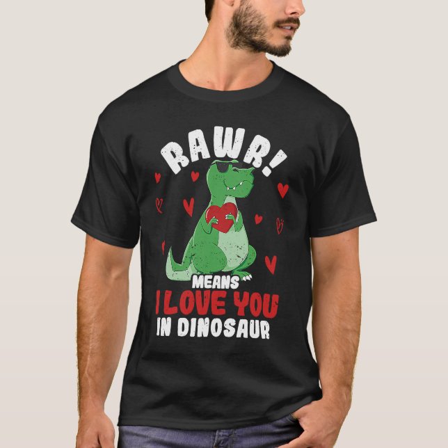 Rawr Means I Love You In Dinosaur Valentine's Day  T Shirt (Framsida)