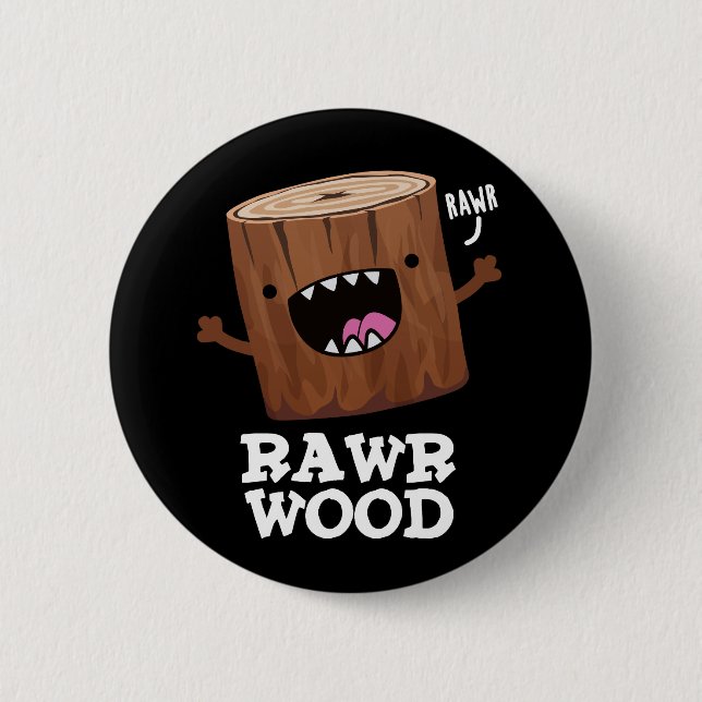 Rawr Wood Funny Nature Pun Mörk BG Knapp (Framsida)