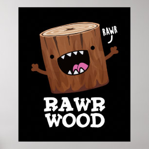 Rawr Wood Funny Nature Pun Mörk BG Poster