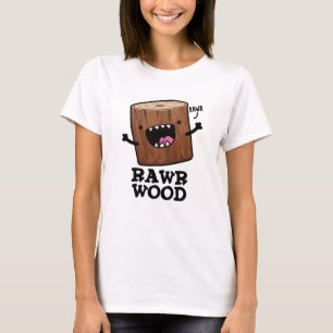 Rawr Wood Funny Nature Pun T Shirt
