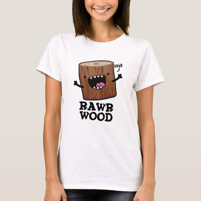Rawr Wood Funny Nature Pun T Shirt (Framsida)