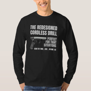 Re Ed Cordless Drill Handgun Firearm Pistol T Shirt
