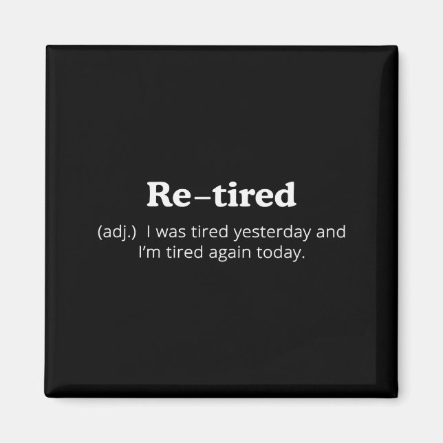 Re-tired I Was Tired Yesterday And Im Tired Again  Magnet (Framsidan)