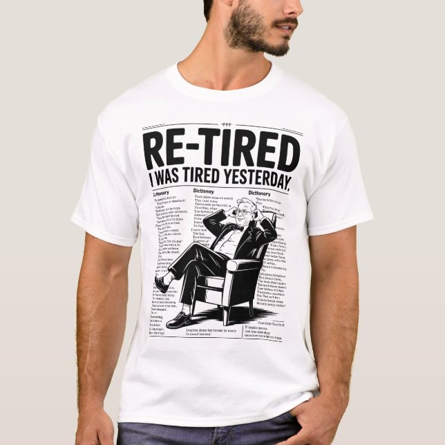 Re-Tired I Was Tired Yesterday T Shirt (Framsida)
